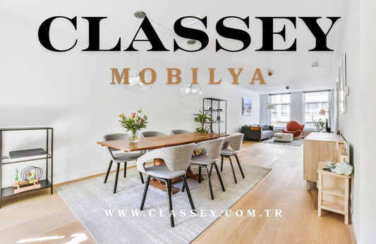 Kaliteli Mobilya Seçimi Yaşam Kalitesini Nasıl Etkiler? Classey İmzasıyla İnceleme